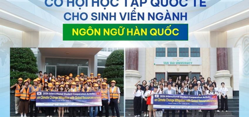 NGÀNH NGÔN NGỮ HÀN QUỐC TẠI TRƯỜNG ĐẠI HỌC TÂN TẠO – MỞ RỘNG CƠ HỘI HỌC TẬP QUỐC TẾ, SẴN SÀNG HỘI NHẬP